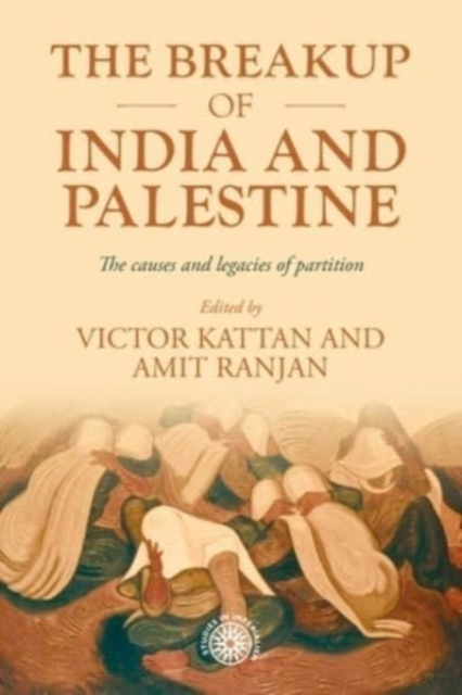 The Breakup of India and Palestine : The Causes and Legacies of Partition, Hardback Book