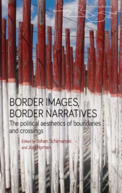 Border Images, Border Narratives : The Political Aesthetics of Boundaries and Crossings, Paperback / softback Book