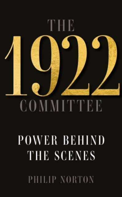 The 1922 Committee : Power Behind the Scenes, Hardback Book