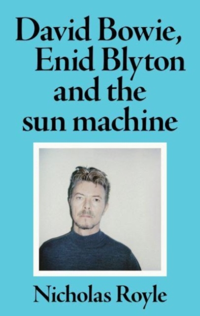 David Bowie, Enid Blyton and the Sun Machine, Hardback Book