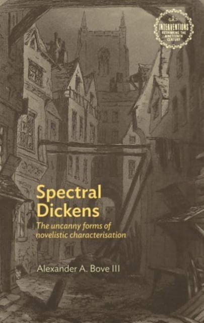 Spectral Dickens : The Uncanny Forms of Novelistic Characterization, Paperback / softback Book