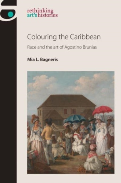 Colouring the Caribbean : Race and the Art of Agostino Brunias, Paperback / softback Book