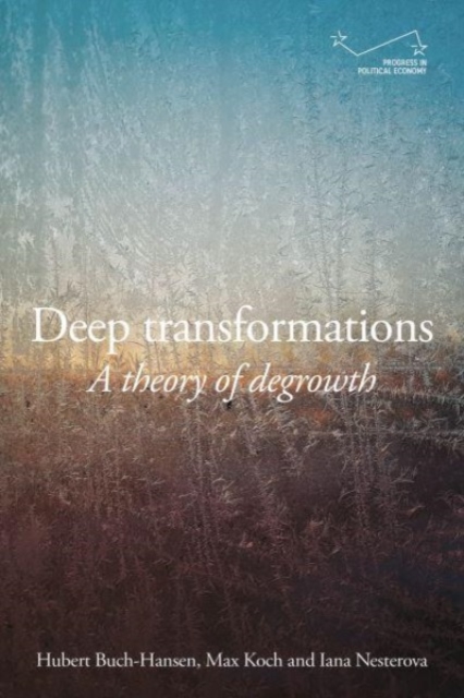 Deep Transformations : A Theory of Degrowth, Paperback / softback Book