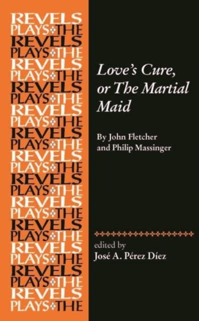 Love's Cure, or the Martial Maid : By John Fletcher and Philip Massinger, Paperback / softback Book