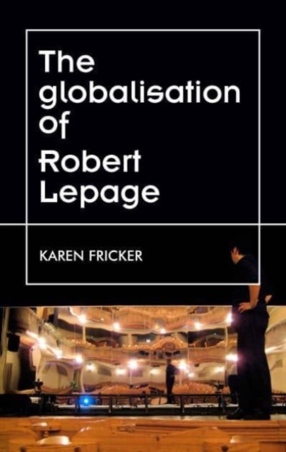 Robert Lepage's Original Stage Productions : Making Theatre Global, Paperback / softback Book