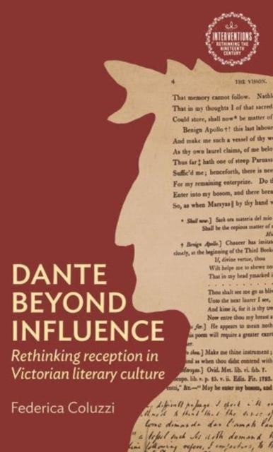 Dante Beyond Influence : Rethinking Reception in Victorian Literary Culture, Paperback / softback Book