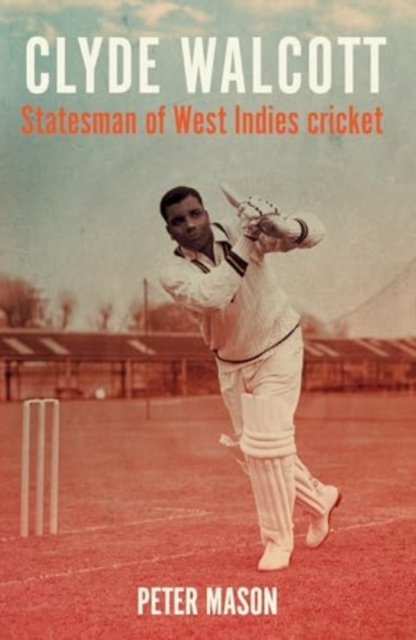 Clyde Walcott : Statesman of West Indies Cricket, Hardback Book