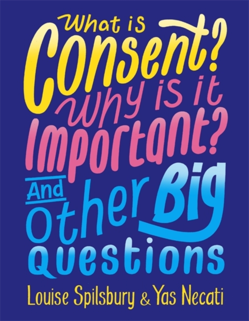 What is Consent? Why is it Important? And Other Big Questions, Hardback Book