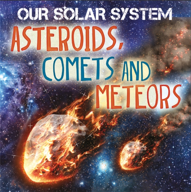 Our Solar System: Asteroids, Comets and Meteors, Paperback / softback Book