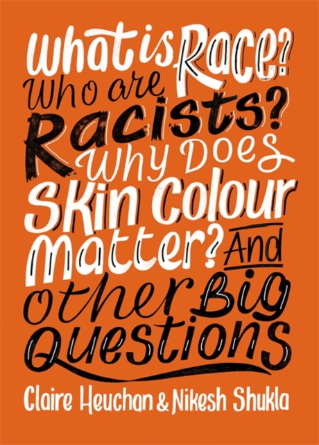 What is Race? Who are Racists? Why Does Skin Colour Matter? And Other Big Questions, Hardback Book