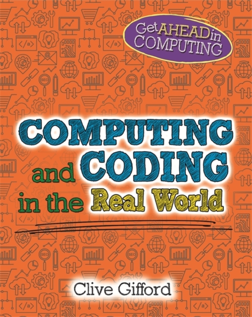 Get Ahead in Computing: Computing and Coding in the Real World, Hardback Book