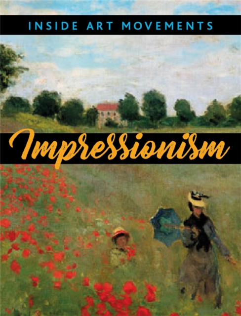 Inside Art Movements: Impressionism, Hardback Book