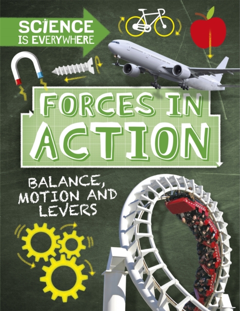 Science is Everywhere: Forces in Action : Balance, Motion and Levers, Hardback Book