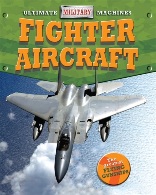 Ultimate Military Machines: Fighter Aircraft, Paperback / softback Book