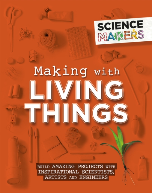 Science Makers: Making with Living Things, Paperback / softback Book