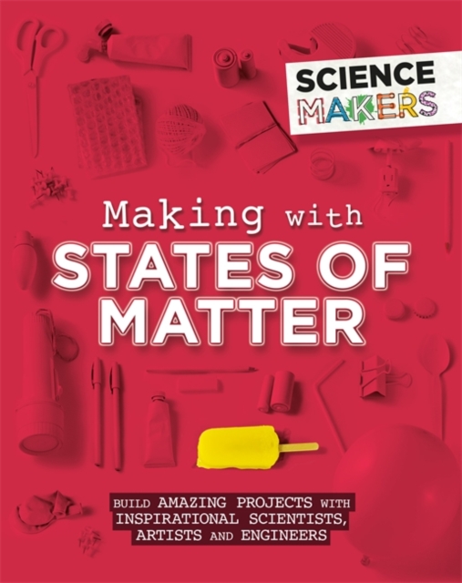 Science Makers: Making with States of Matter, Hardback Book
