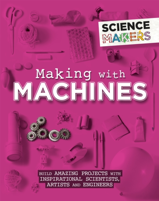 Science Makers: Making with Machines, Paperback / softback Book