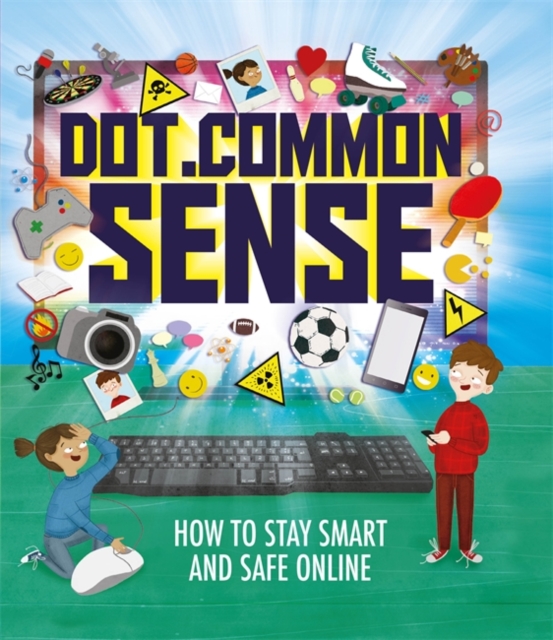 Dot.Common Sense : How to stay smart and safe online, Hardback Book