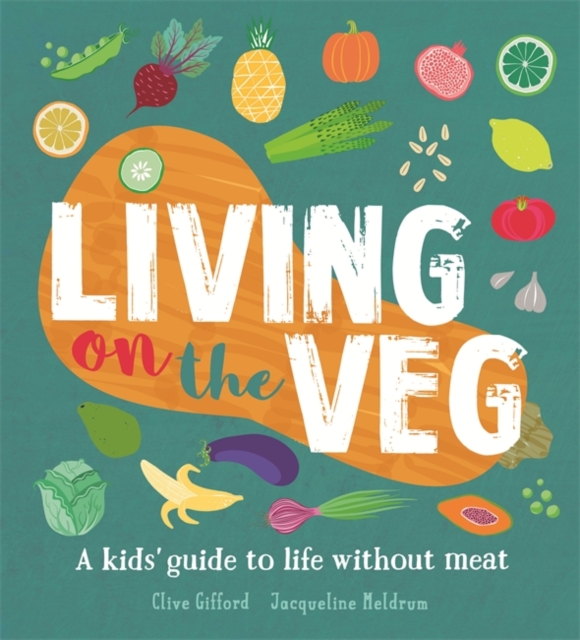 Living on the Veg : A kids' guide to life without meat, Hardback Book
