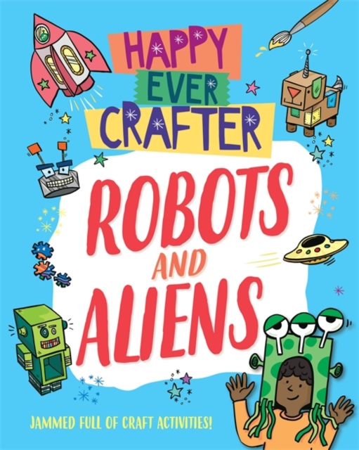 Happy Ever Crafter: Robots and Aliens, Paperback / softback Book