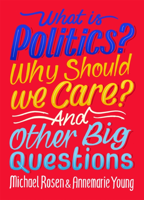What Is Politics? Why Should we Care? And Other Big Questions, Paperback / softback Book