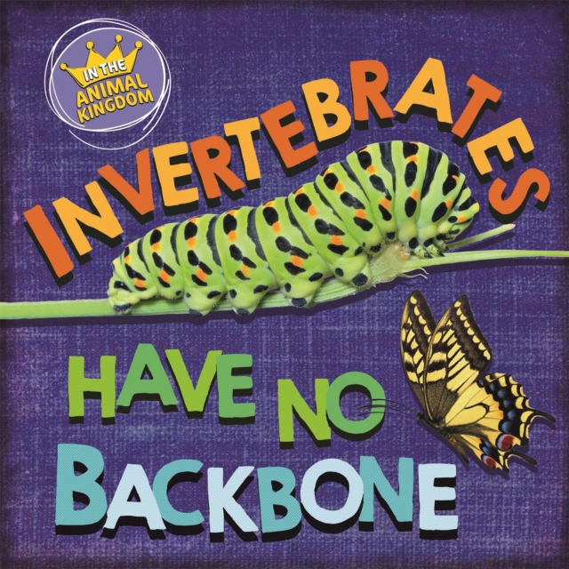 In the Animal Kingdom: Invertebrates Have No Backbone, Paperback / softback Book
