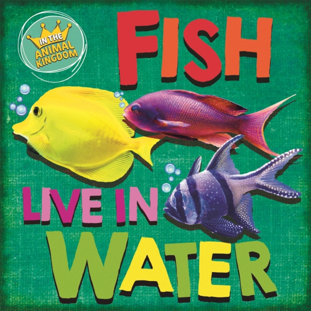 In the Animal Kingdom: Fish Live in Water, Hardback Book