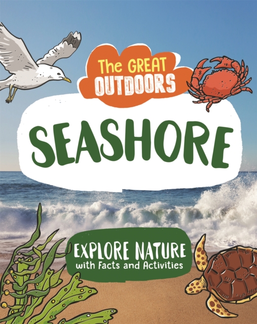 The Great Outdoors: The Seashore : Uncover the science and wildlife on the beach, Paperback / softback Book