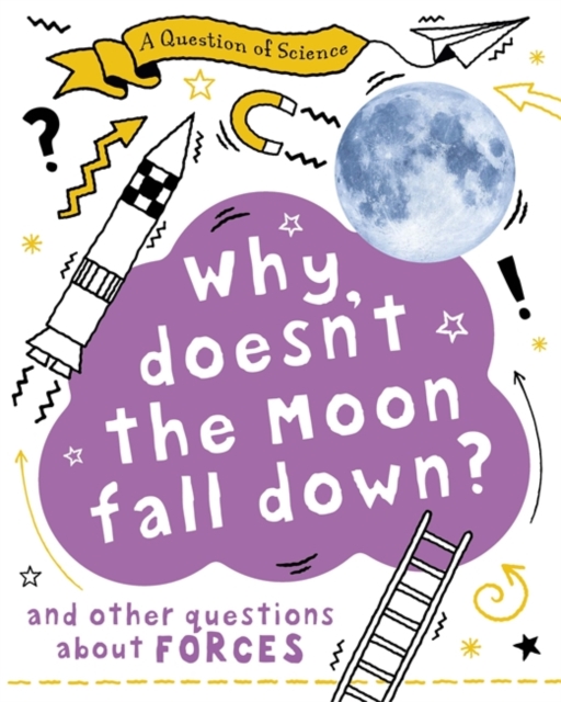 A Why Doesn't the Moon Fall Down? And Other Questions about Forces, Hardback Book