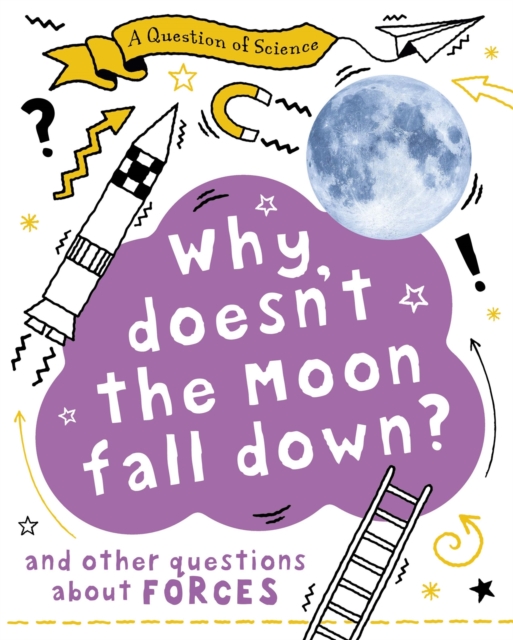 A Question of Science: Why Doesn't the Moon Fall Down? And Other Questions about Forces, Paperback / softback Book