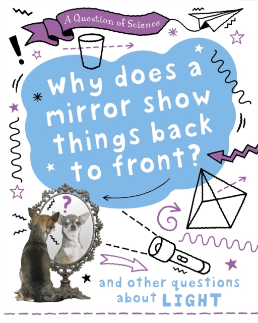 A Question of Science: Why does a mirror show things back to front? And other questions about light, Hardback Book