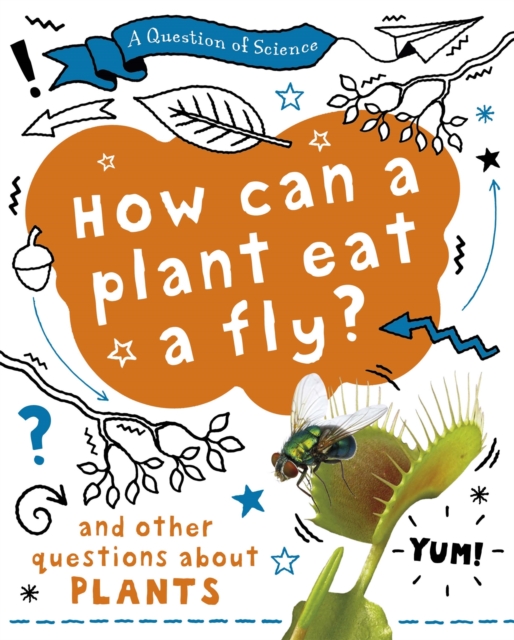A Question of Science: How can a plant eat a fly? And other questions about plants, Hardback Book
