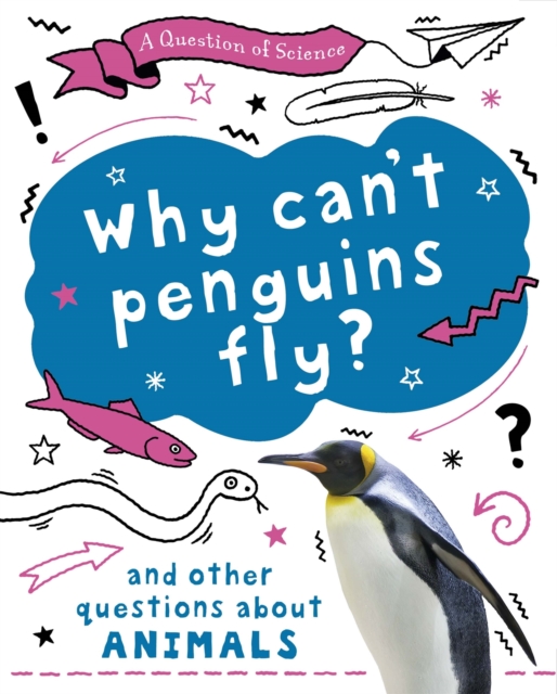 A Question of Science: Why can't penguins fly? And other questions about animals, Hardback Book