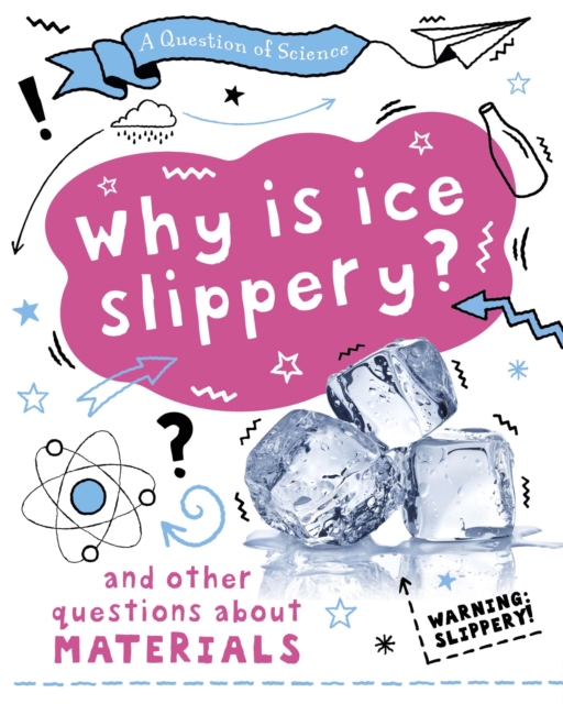 A Question of Science: Why is ice slippery? And other questions about materials, Hardback Book