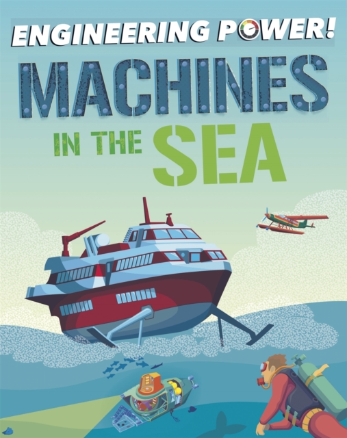 Engineering Power!: Machines at Sea, Hardback Book
