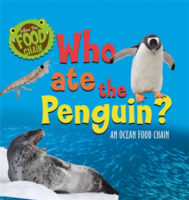 Follow the Food Chain: Who Ate the Penguin? : An Ocean Food Chain, Hardback Book