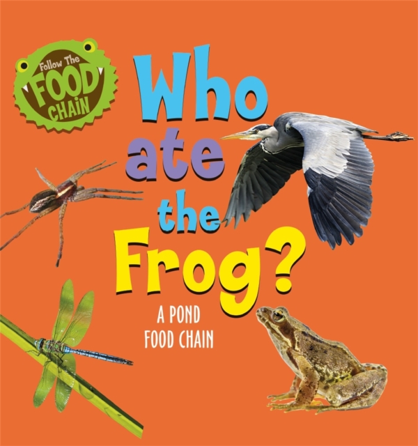 Follow the Food Chain: Who Ate the Frog? : A Pond Food Chain, Hardback Book