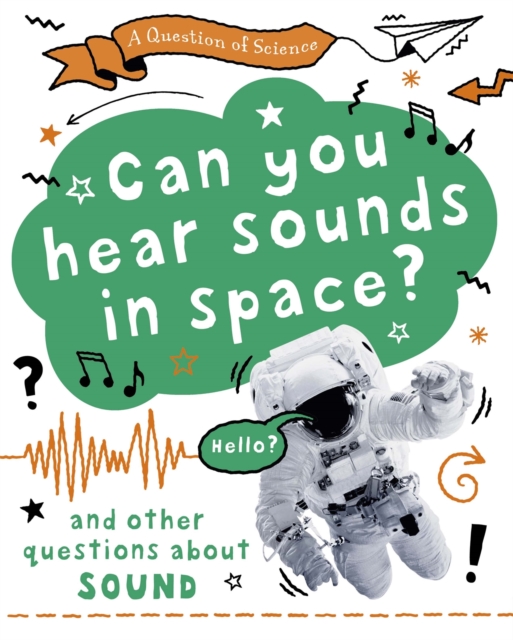 A Question of Science: Can you hear sounds in space? And other questions about sound, Hardback Book