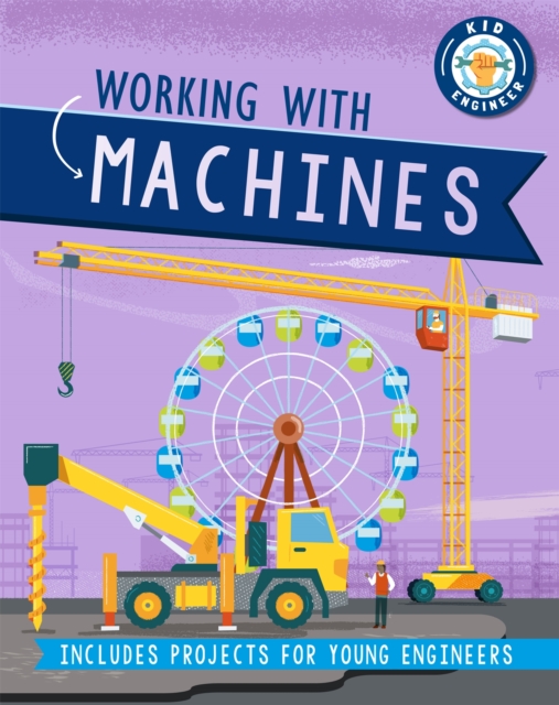 Kid Engineer: Working with Machines, Hardback Book