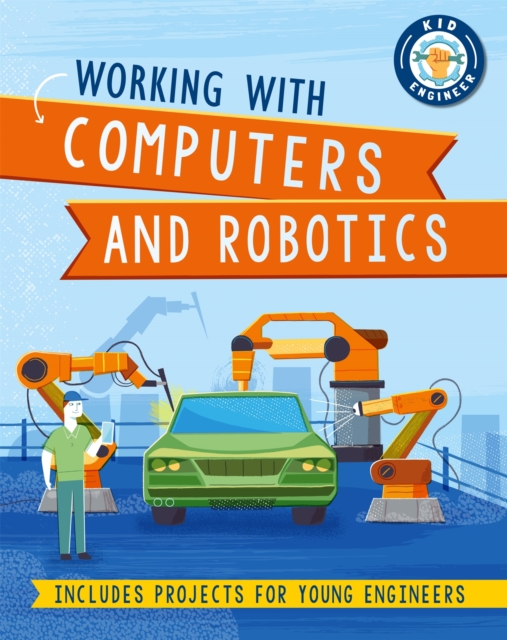 Kid Engineer: Working with Computers and Robotics, Hardback Book