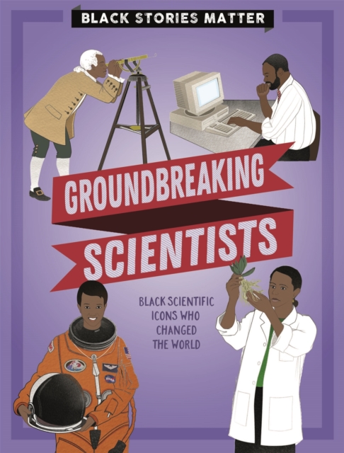 Black Stories Matter: Groundbreaking Scientists, Hardback Book