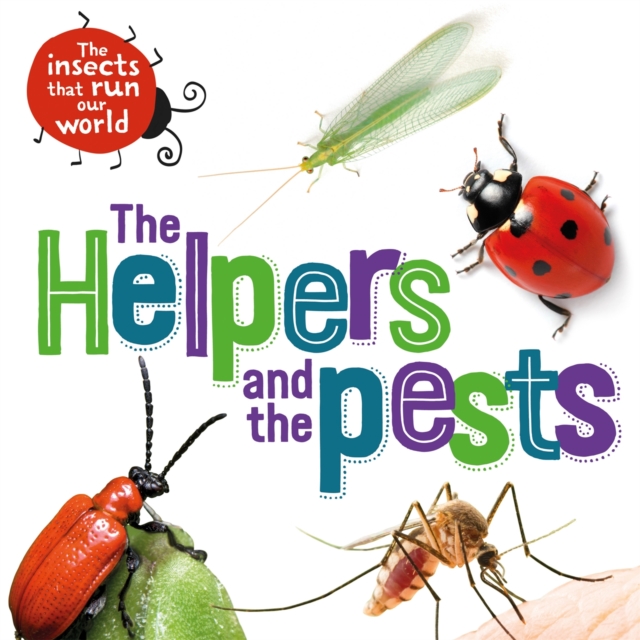 The Insects that Run Our World: The Helpers and the Pests, Paperback / softback Book