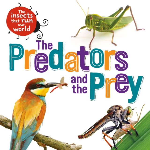 The Insects that Run Our World: The Predators and The Prey, Paperback / softback Book