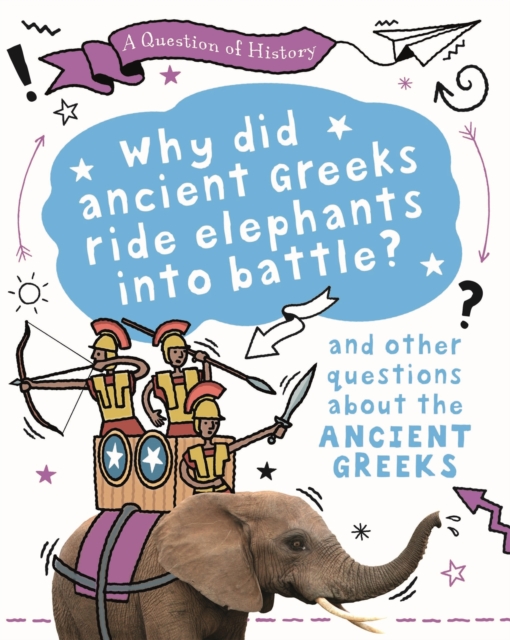 A Question of History: Why did the ancient Greeks ride elephants into battle? And other questions about ancient Greece, Paperback / softback Book