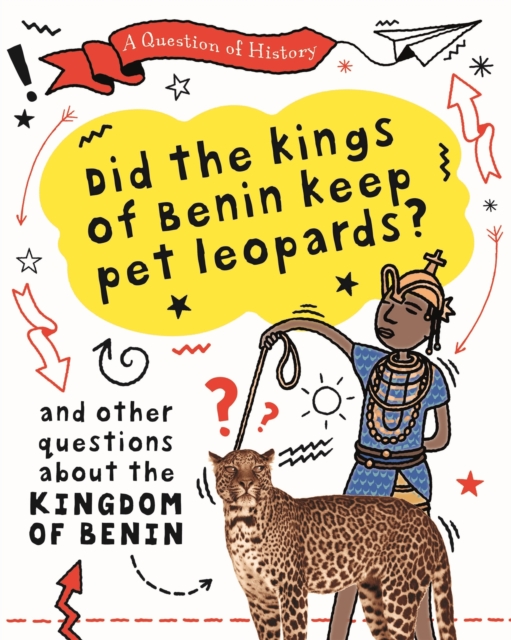 A Question of History: Did the kings of Benin keep pet leopards? And other questions about the kingdom of Benin, Paperback / softback Book