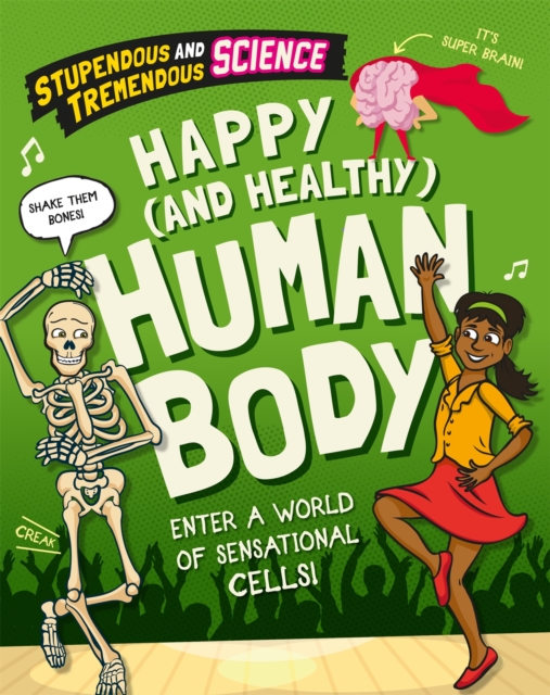 Stupendous and Tremendous Science: Happy and Healthy Human Body, Paperback / softback Book