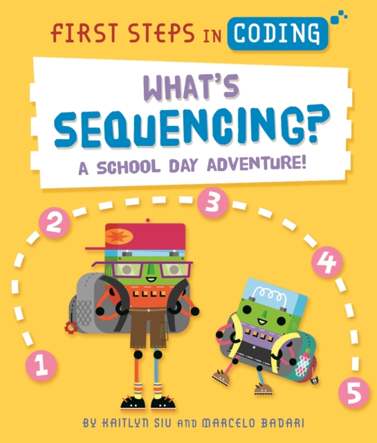 First Steps in Coding: What's Sequencing? : A school-day adventure!, Paperback / softback Book