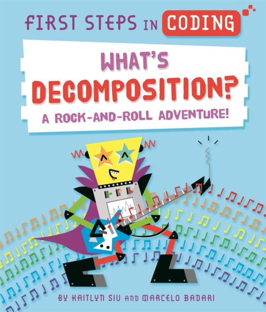 First Steps in Coding: What's Decomposition? : A rock-and-roll adventure!, Hardback Book