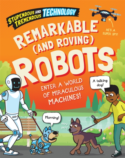 Stupendous and Tremendous Technology: Remarkable and Roving Robots, Hardback Book
