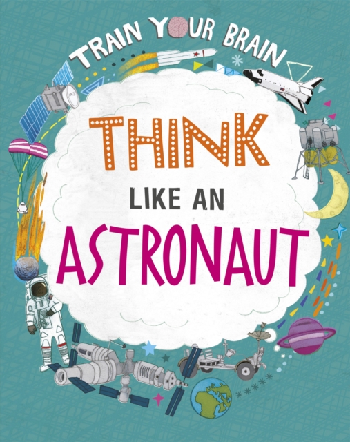 Train Your Brain: Think Like an Astronaut, Paperback / softback Book